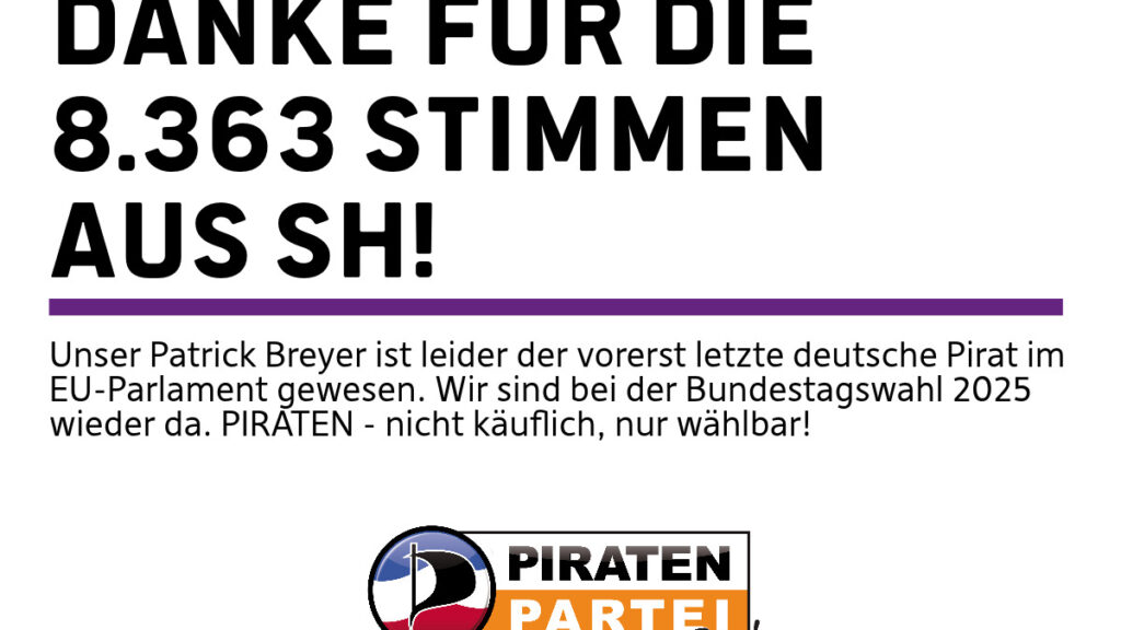 Danke Für die 8363 Stimmen aus SH unser Patrick Breyer ist leider der vorerst letzte deutsche Pirat im EU-Parlament gewesen. Wir sind bei der Bundesswahl 2025 wieder daPiraten - nicht käuflich, nur wählbar! Logo der Piraten SH