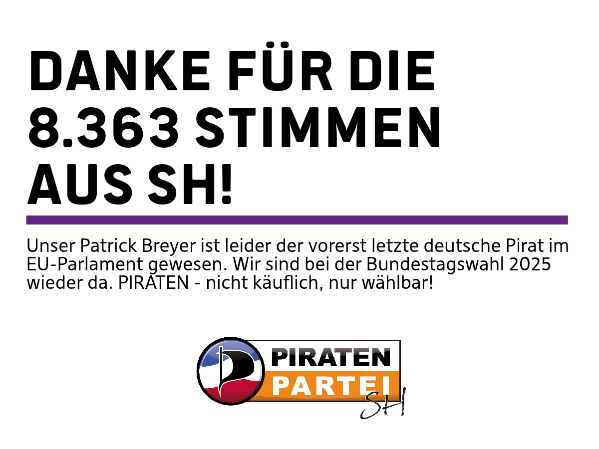 Danke Für die 8363 Stimmen aus SH unser Patrick Breyer ist leider der vorerst letzte deutsche Pirat im EU-Parlament gewesen. Wir sind bei der Bundesswahl 2025 wieder daPiraten - nicht käuflich, nur wählbar! Logo der Piraten SH